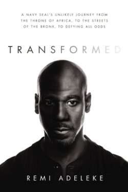 Transformed: A Navy Seal's Unlikely Journey from the Throne of Africa, to the Streets of the Bronx, to Defying All Odds