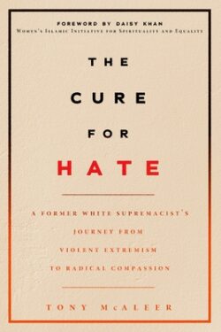 The Cure for Hate: A Former White Supremacist's Journey from Violent Extremism to Radical Compassion