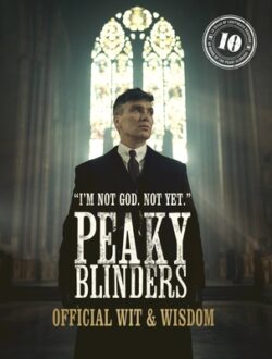 Peaky Blinders: Official Wit & Wisdom: 'I'm Not God. Not Yet.'