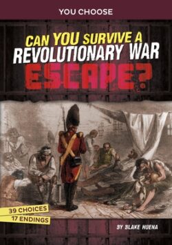 Can You Survive a Revolutionary War Escape?: An Interactive History Adventure