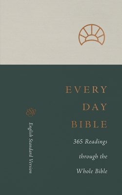 ESV Every Day Bible: 365 Readings Through the Whole Bible: 365 Readings Through the Whole Bible