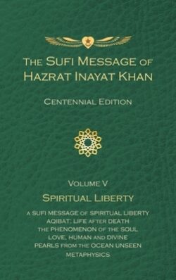 The Sufi Message of Hazrat Inayat Khan Vol. 5 Centennial Edition: Spiritual Liberty