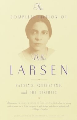 The Complete Fiction of Nella Larsen: Passing, Quicksand, and the Stories