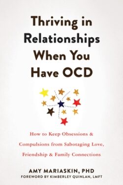 Thriving in Relationships When You Have Ocd: How to Keep Obsessions and Compulsions from Sabotaging Love, Friendship, and Family Connections
