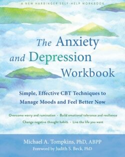 The Anxiety and Depression Workbook: Simple, Effective CBT Techniques to Manage Moods and Feel Better Now