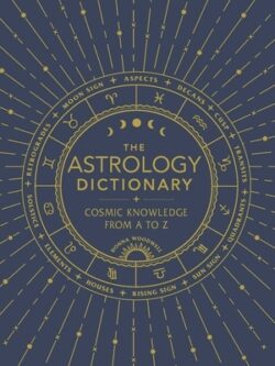 The Astrology Dictionary: Cosmic Knowledge from A to Z