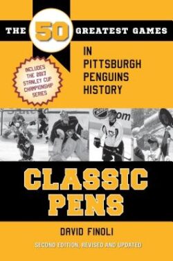Classic Pens: The 50 Greatest Games in Pittsburgh Penguins History Second Edition, Revised and Updated