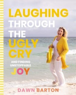 Laughing Through the Ugly Cry: ...and Finding Unstoppable Joy