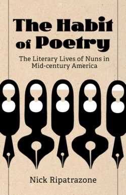 The Habit of Poetry: The Literary Lives of Nuns in Mid-Century America
