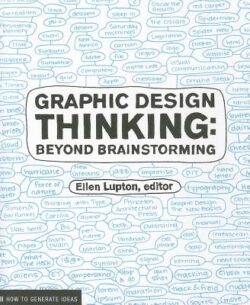 Graphic Design Thinking: How to Define Problems, Get Ideas, and Create Form