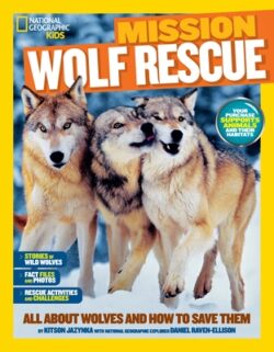 Mission: Wolf Rescue: All about Wolves and How to Save Them