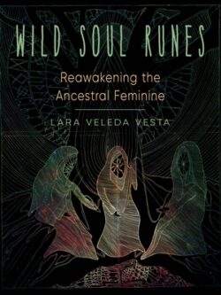 Wild Soul Runes: Reawakening the Ancestral Feminine