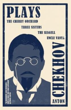 Plays: New Translation: Newly Translated and Annotated: The Cherry Orchard, Three Sisters, the Seagull and Uncle Vanya