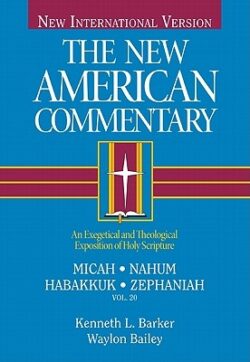 Micah, Nahum, Habakkuh, Zephaniah: An Exegetical and Theological Exposition of Holy Scripture Volume 20