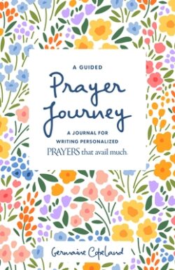 A Guided Prayer Journey: A Journal for Writing Personalized Prayers That Avail Much