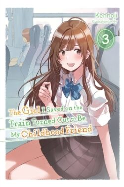 The Girl I Saved on the Train Turned Out to Be My Childhood Friend, Vol. 3 (Light Novel)