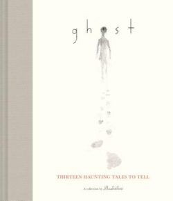 Ghost: Thirteen Haunting Tales to Tell (Scary Children's Books for Kids Age 9 to 12, Ghost Stories for Middle Schoolers)