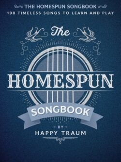 The Homespun Songbook: 100 Timeless Songs to Learn and Play