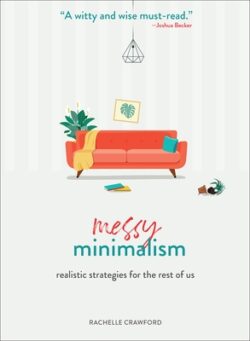 Messy Minimalism: Realistic Strategies for the Rest of Us
