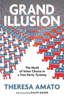 Grand Illusion: The Myth of Voter Choice in a Two-Party Tyranny