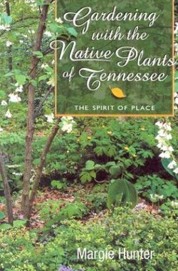 Gardening with the Native Plants of Tenn: The Spirit of Place