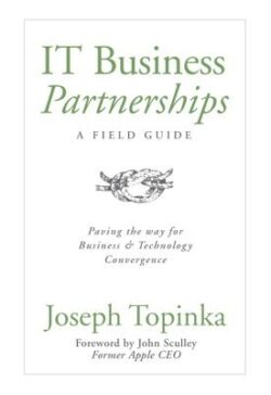 IT Business Partnerships: A Field Guide: Paving the Way for Business & Technology Convergence