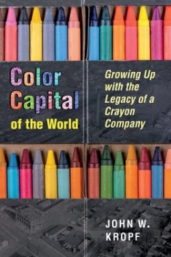 Color Capital of the World: Growing Up with the Legacy of a Crayon Company