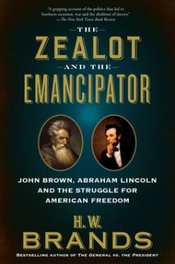 The Zealot and the Emancipator: John Brown, Abraham Lincoln and the Struggle for American Freedom