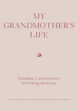 My Grandmother's Life: Grandma, I Want to Know Everything about You - Give to Your Grandmother to Fill in with Her Memories and Return to You