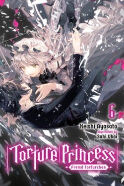 Torture Princess: Fremd Torturchen, Vol. 6 (Light Novel): Volume 6