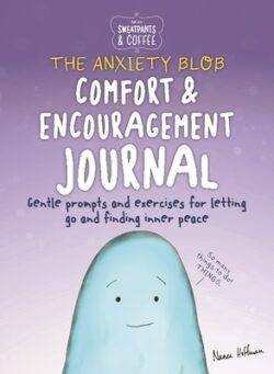Sweatpants & Coffee: The Anxiety Blob Comfort and Encouragement Journal: Prompts and Exercises for Letting Go of Worry and Finding Inner Peace