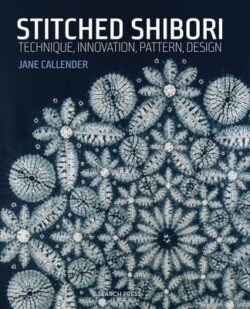 Stitched Shibori: Technique, Innovation, Pattern, Design