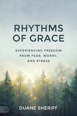 Rhythms of Grace: Experiencing Freedom from Fear, Worry, and Stress