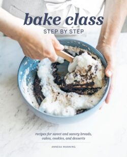 Bake Class Step by Step: Recipes for Sweet and Savory Breads, Cakes, Cookies and Desserts