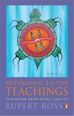Returning to the Teachings: Exploring Aboriginal Justice