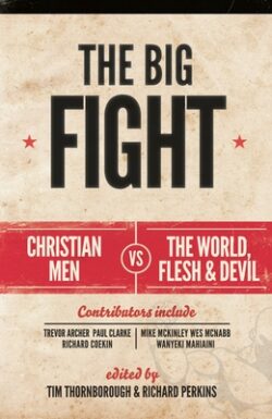 The Big Fight: Christian Men Vs the World, the Flesh and the Devil