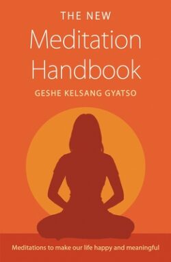 The New Meditation Handbook: Meditations to Make Our Life Happy and Meaningful
