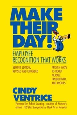 Make Their Day!: Employee Recognition That Works