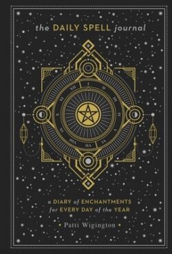The Daily Spell Journal: A Diary of Enchantments for Every Day of the Year Volume 6
