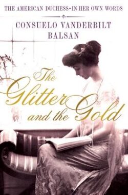 The Glitter and the Gold: The American Duchess---In Her Own Words