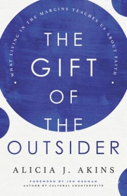 The Gift of the Outsider: What Living in the Margins Teaches Us about Faith