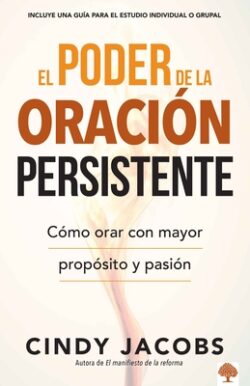 El Poder de la Oración Persistente / The Power of Persistent Prayer = The Power of Persistent Prayer