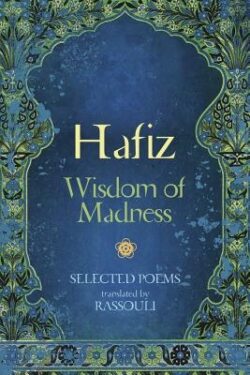 Hafiz: Wisdom of Madness: Selected Poems