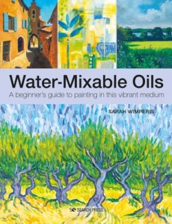 Water-Mixable Oils: A Beginners Guide to Painting in This Vibrant Medium