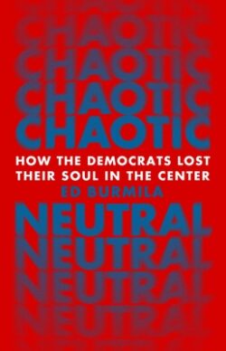 Chaotic Neutral: How the Democrats Lost Their Soul in the Center