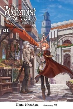 The Alchemist Who Survived Now Dreams of a Quiet City Life, Vol. 1 (Light Novel): Volume 1
