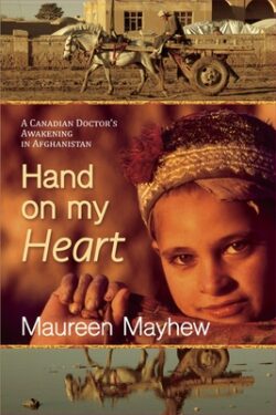 Hand on My Heart: A Canadian Doctor's Awakening in Afghanistan