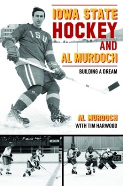 Iowa State Hockey and Al Murdoch: Building a Dream
