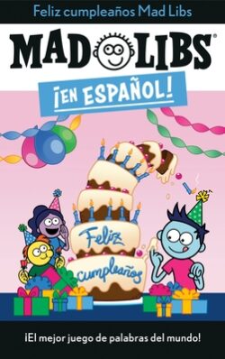 ¡Feliz Cumpleaños! Mad Libs: ¡El Mejor Juego de Palabras del Mundo!