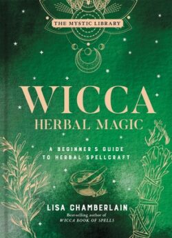 Wicca Herbal Magic: A Beginner's Guide to Herbal Spellcraft Volume 5